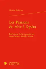 Les passions du récit à l'opéra : rhétorique de la transposition dans Carmen, Mireille, Manon
