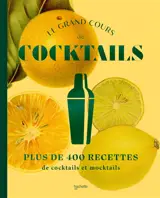 Le grand cours de cocktails : plus de 400 recettes de cocktails et mocktails