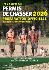 L'examen du permis de chasser 2026 : avec les Fédérations départementales des chasseurs : préparation officielle aux questions théoriques, toutes les réponses aux questions de l'examen