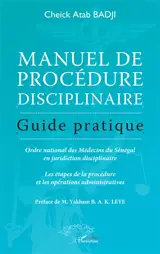 Manuel de procédure disciplinaire : guide pratique : Ordre national des médecins du Sénégal en juridiction disciplinaire, les étapes de la procédure et les opérations administratives