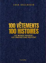 100 vêtements, 100 histoires : les modes passent, les innovations restent