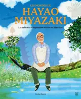 Les mondes de Hayao Miyazaki : les influences et inspirations derrière les films culte