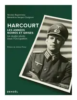 Harcourt : les années noires et grises : un studio photo sous l'Occupation
