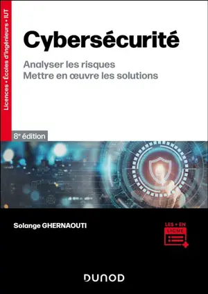 Cybersécurité : analyser les risques, mettre en oeuvre les solutions