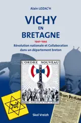 Vichy en Bretagne : 1940-1944 : révolution nationale et collaboration dans un département breton