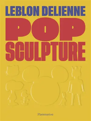 Pop sculpture : Leblon Delienne