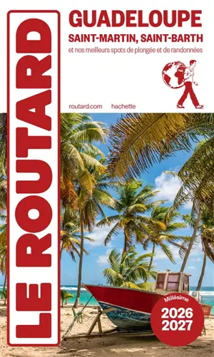 Guadeloupe : Saint-Martin, Saint-Barth et nos meilleurs spots de plongées et de randonnées : 2026-2027