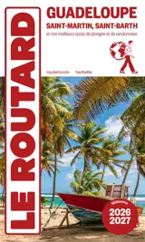 Guadeloupe : Saint-Martin, Saint-Barth et nos meilleurs spots de plongées et de randonnées : 2026-2027