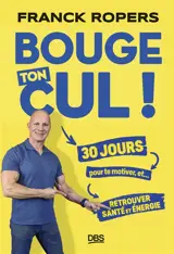 Bouge ton cul ! : 30 jours pour te motiver, et... retrouver santé et énergie