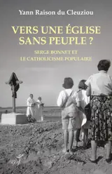 Vers une Eglise sans peuple ? : Serge Bonnet et le catholicisme populaire : 1924-2015