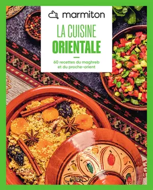 La cuisine orientale : 60 recettes du Maghreb et du Proche-Orient