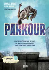 Parkour : une philosophie de vie, un art du mouvement, une pratique sportive