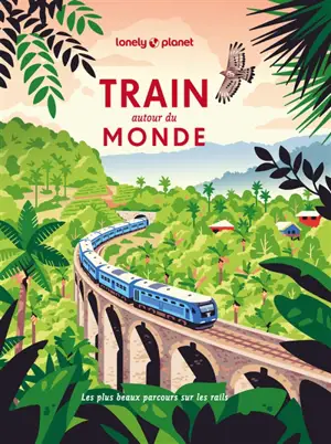 Train autour du monde : les plus beaux parcours sur les rails