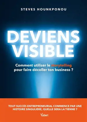 Deviens visible : comment utiliser le storytelling pour faire décoller son business ?