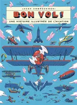 Bon vol ! : une histoire illustrée de l'aviation