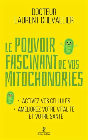 Le pouvoir fascinant de vos mitochondries : activez vos cellules, améliorez votre vitalité et votre santé
