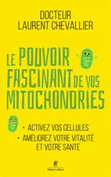 Le pouvoir fascinant de vos mitochondries : activez vos cellules, améliorez votre vitalité et votre santé