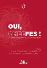 Oui cheffes ! : la série podcast du guide Michelin : cinq femmes de talent racontent leur parcours