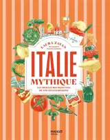 Italie mythique : les meilleures recettes de toutes les régions