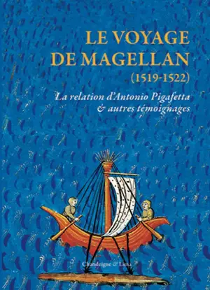 Le voyage de Magellan (1519-1522) : la relation d'Antonio Pigafetta & autres témoignages