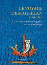 Le voyage de Magellan (1519-1522) : la relation d'Antonio Pigafetta & autres témoignages
