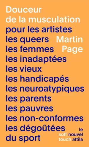 Douceur de la musculation : pour les artistes, les queers, les femmes, les inadaptées, les vieux, les handicapés, les neuroatypiques, les parents, les pauvres, les non-conformes, les dégoûtées du sport