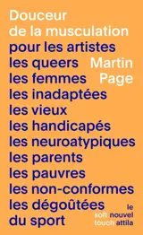 Douceur de la musculation : pour les artistes, les queers, les femmes, les inadaptées, les vieux, les handicapés, les neuroatypiques, les parents, les pauvres, les non-conformes, les dégoûtées du sport