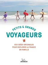 Petits & grands voyageurs : 650 idées originales pour explorer la France en famille