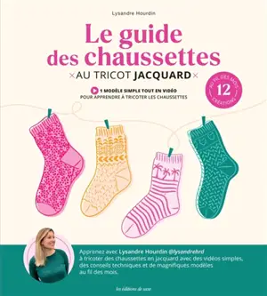 Le guide des chaussettes au tricot jacquard : 12 créations au fil des mois