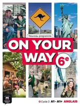 On your way, anglais 6e, cycle 3 A1-A1+ : nouveau programme