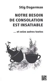 Notre besoin de consolation est insatiable : et seize autres textes