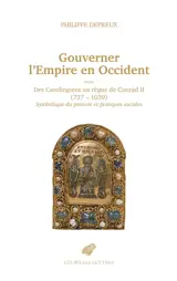 Gouverner l'Empire en  Occident : des Carolingiens au règne de Conrad II (737-1039) : symbolique du pouvoir et pratiques sociales