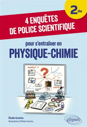 4 enquêtes de police scientifique pour s'entraîner en physique chimie : 2de