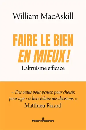 Faire le bien, en mieux ! : l'altruisme efficace