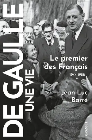 De Gaulle, une vie. Vol. 2. Le premier des Français : 1944-1956