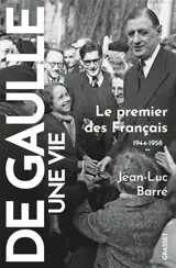 De Gaulle, une vie. Vol. 2. Le premier des Français : 1944-1958