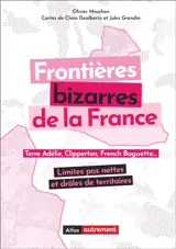 Frontières bizarres de la France : terre Adélie, Clipperton, French Baguette... : limites pas nettes et drôles de territoires