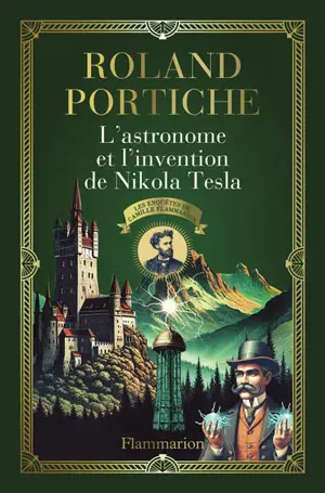 Les enquêtes de Camille Flammarion. Vol. 3. L'astronome et l'invention de Nikola Tesla