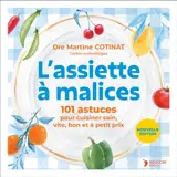 L'assiette à malices : 101 astuces pour cuisiner sain, vite, bon et à petit prix
