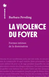 La violence du foyer : formes intimes de la domination