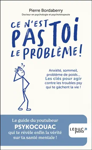 Ce n'est pas toi le problème ! : anxiété, sommeil, problème de poids... : les clés pour agir contre les troubles psy qui te gâchent la vie !
