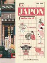 Le Japon autrement : culture, art de vivre et gastronomie : hors des sentiers battus