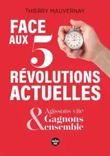 Face aux 5 révolutions actuelles : agissons vite & gagnons ensemble