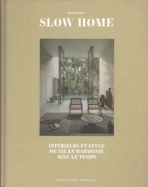 Slow home : intérieurs et style de vie en harmonie avec le temps