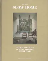 Slow home : intérieurs et style de vie en harmonie avec le temps
