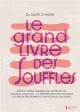 Le grand livre des souffles : anxiété, stress, rumination, estime de soi, douleurs, digestion... 30 respirations pour soulager les tracas émotionnels et physiques du quotidien