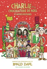 Charlie et la chocolaterie de Noël : et autres histoires