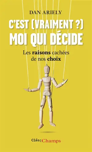 C'est (vraiment ?) moi qui décide : les raisons cachées de nos choix