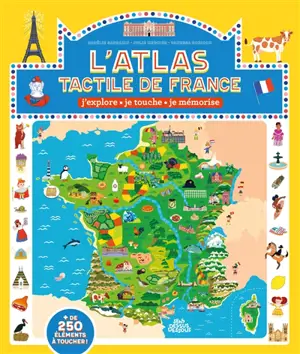 L'atlas tactile de France : j'explore, je touche, je mémorise : + de 250 éléments à toucher !
