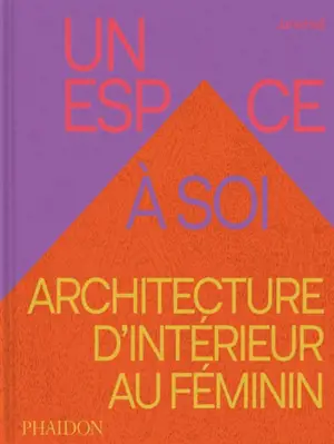 Un espace à soi : architecture d'intérieur au féminin